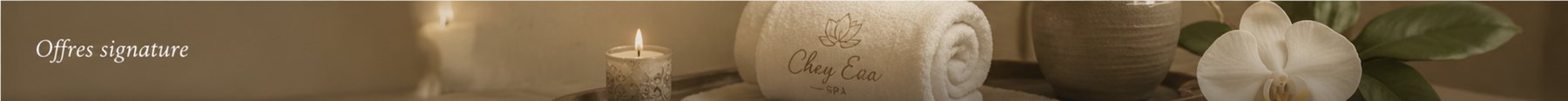 Offres signature — Chez Eva Spa